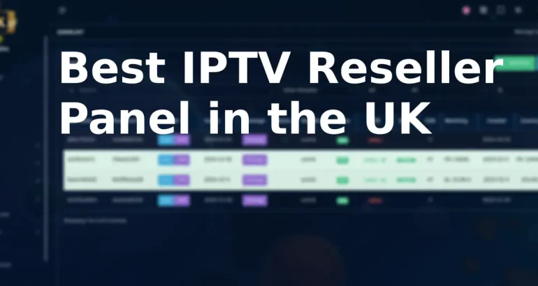 Best IPTV Reseller Panel in the UK – High-Quality Subscriptions at 8kplayer.net